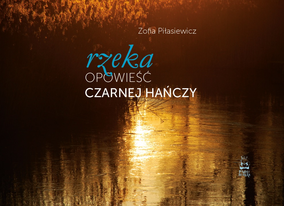 Ilustracja do artykułu Książka na weekend: „Rzeka. Opowieść Czarnej Hańczy” Zofia Piłasiewicz