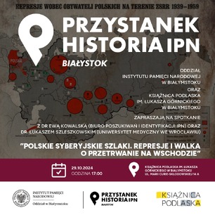 Na plakacie widnieje ogłoszenie o wydarzeniu historycznym organizowanym przez Instytut Pamięci Narodowej (IPN) oraz Książnicę Podlaską im. Łukasza Górnickiego. Tytuł wydarzenia to "Polskie Syberyjskie Szlaki. Represje i walka o przetrwanie na Wschodzie." Spotkanie odbędzie się 29 października 2024 roku o godzinie 17:00 w Książnicy Podlaskiej w Białymstoku. Udział wezmą dr Ewa Kowalska z IPN i dr Łukasz Szleszkowski z Uniwersytetu Medycznego we Wrocławiu. Na plakacie znajduje się mapa przedstawiająca miejsca represji wobec obywateli polskich na terenie ZSRR w latach 1939-1959.