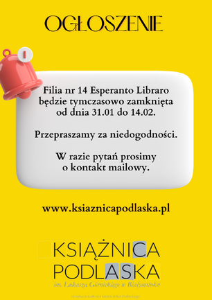 Ogłoszenie na żółtym tle informujące o tymczasowym zamknięciu filii nr 14 Esperanto Libraro Książnicy Podlaskiej od 31.01 do 14.02. Tekst przeprasza za niedogodności i podaje stronę internetową. W lewym górnym rogu czerwona ikona dzwonka z wykrzyknikiem.