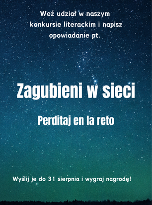 Plakat konkursu literackiego z gwiaździstym niebem w tle. Treść zachęca do napisania opowiadania pt. Zagubieni w sieci (także w języku esperanto: Perditaj en la reto) i przesłania go do 31 sierpnia, aby wygrać nagrodę.