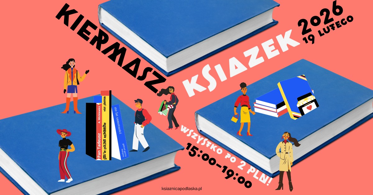 Plakat promujący „Kiermasz Książek 2026”, który odbędzie się 19 lutego w godzinach 15:00–19:00. Na jasnoczerwonym tle znajdują się duże, niebieskie książki oraz ilustracje stylowo ubranych osób niosących torby z zakupami. W centralnej części widoczne są grzbiety znanych lektur, m.in. „Pan Tadeusz” Adama Mickiewicza oraz „Sto lat samotności” Gabriela Garcíi Márqueza. Napis głosi: „Wszystko po 2 PLN!”. Na dole umieszczono adres strony internetowej: ksiaznicapodlaska.pl.