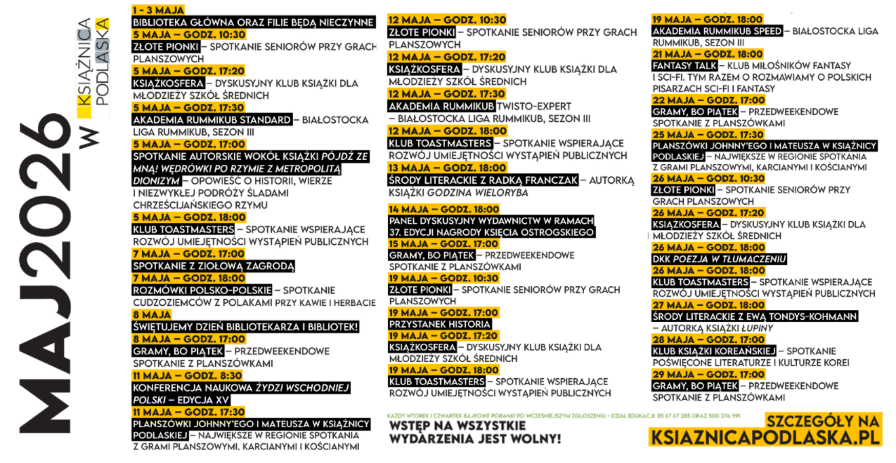 Grafika przedstawia harmonogram wydarzeń kulturalnych w Książnicy Podlaskiej zaplanowanych na maj 2026 roku. Plakat utrzymany jest w czytelnej, nowoczesnej estetyce z przewagą kolorów czarnego, białego i żółtego, a treść została podzielona na trzy pionowe kolumny zawierające daty, godziny oraz nazwy poszczególnych spotkań. W bocznej części widnieje duży, pionowy napis „MAJ 2026”, natomiast na dole umieszczono informację o bezpłatnym wstępie na wszystkie wydarzenia oraz adres strony internetowej instytucji.