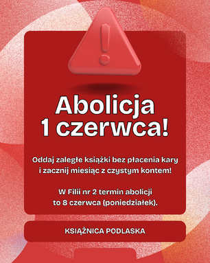 Grafika informacyjna Książnicy Podlaskiej, utrzymana w czerwonej tonacji z białymi napisami, ostrzega czytelników o zbliżającej się akcji zwrotu zbiorów. Na samej górze umieszczono trójwymiarowy, czerwony znak ostrzegawczy z wykrzyknikiem, pod którym widnieje duży, pogrubiony napis „Abolicja 1 czerwca!”. Poniżej znajduje się informacja zachęcająca do oddania zaległych książek bez płacenia kary w celu rozpoczęcia miesiąca z czystym kontem, a pod nią umieszczono kluczowy dopisek: „W Filii nr 2 termin abolicji to 8 czerwca (poniedziałek)”. Całość kompozycji zamyka podłużny, ciemnoczerwony pasek na dole z nazwą instytucji: „KSIĄŻNICA PODLASKA”.