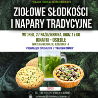 Plakat promocyjny wydarzenia z cyklu „Ziołowe Pokolenia: Podlaska tradycja, natura i wspólnota” pt. „Ziołowe słodkości i napary tradycyjne”. Na plakacie przedstawiono szklankę z zielonym naparem ziołowym, ciastka oraz miseczkę z suszonymi ziołami. Informacje na plakacie: wtorek, 27 października, godz. 17.00 w Świetlicy Wiejskiej w Ignatkach-Osiedlu (ul. Jeździecka 14). Prowadzący: specjalista z „Pracowni Smaku”. Zapisy telefoniczne (85 747 42 57) i mailowe. Liczba miejsc ograniczona.