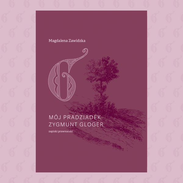 Zdjęcie produktu: Mój pradziadek Zygmunt Gloger – zapiski prawnuczki